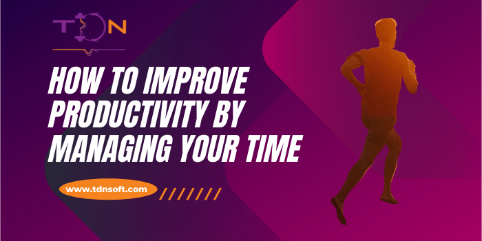 How to Improve Productivity by Managing Your Time?
