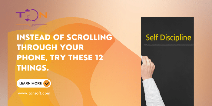 Instead of scrolling through your phone, try these 12 things