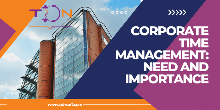 Corporate Time Management: Need and Importance