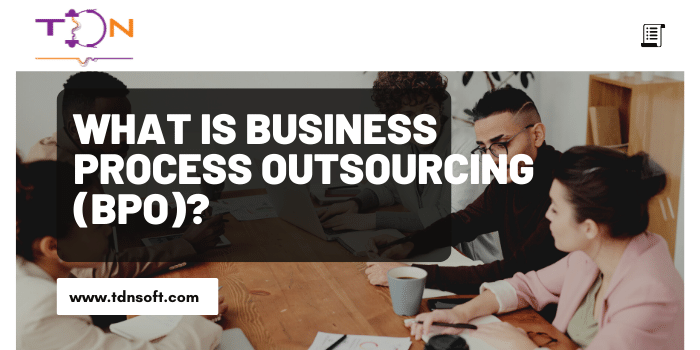 What is Business Process Outsourcing (BPO)?