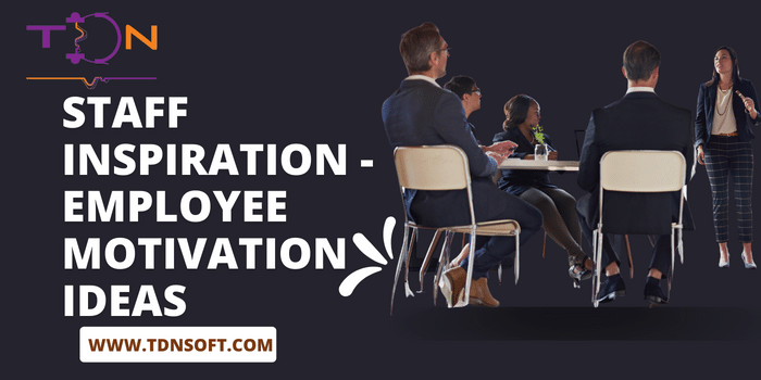 Staff Inspiration – Employee Motivation Ideas